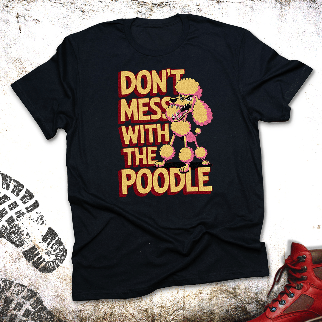 Don't Mess With The Poodle - Unisex T-Shirt