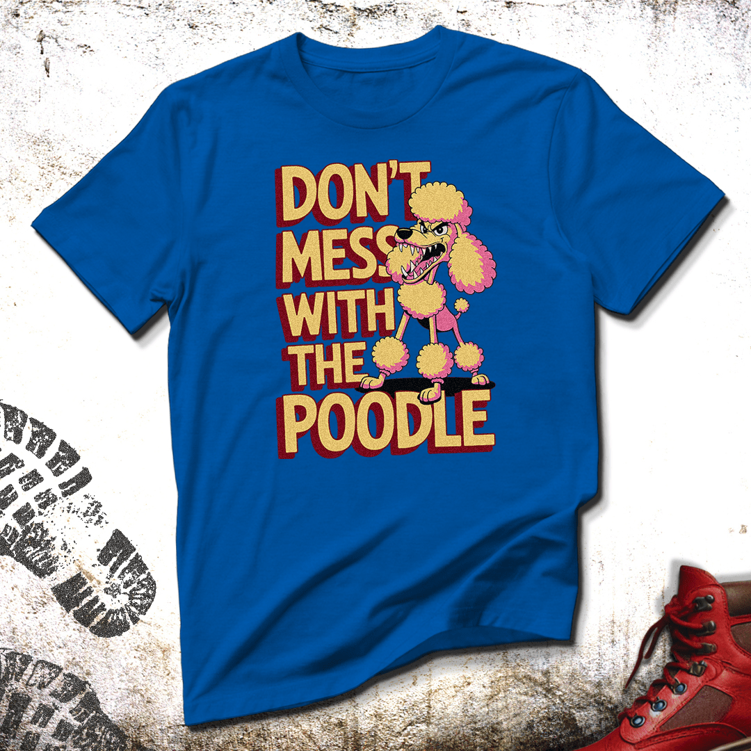 Don't Mess With The Poodle - Unisex T-Shirt