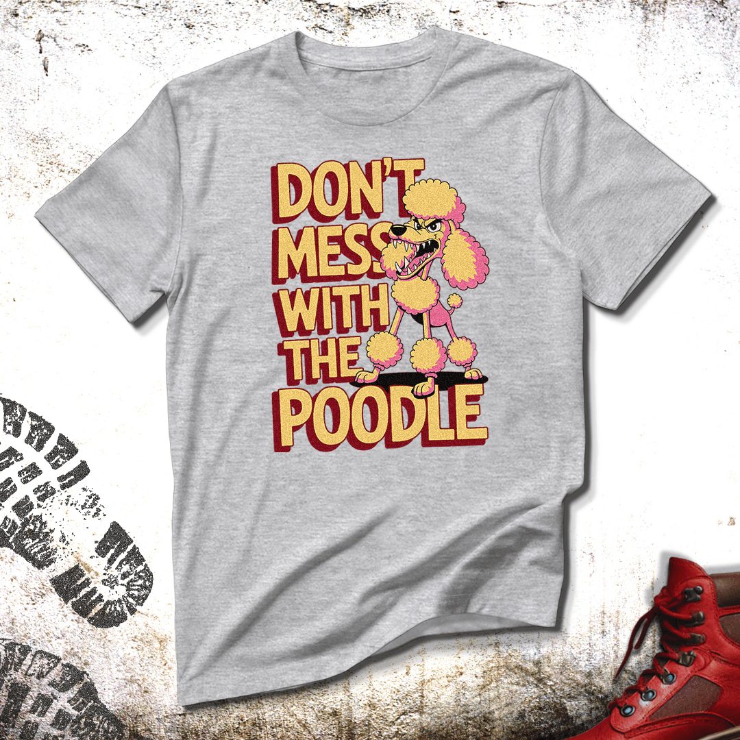 Don't Mess With The Poodle - Unisex T-Shirt