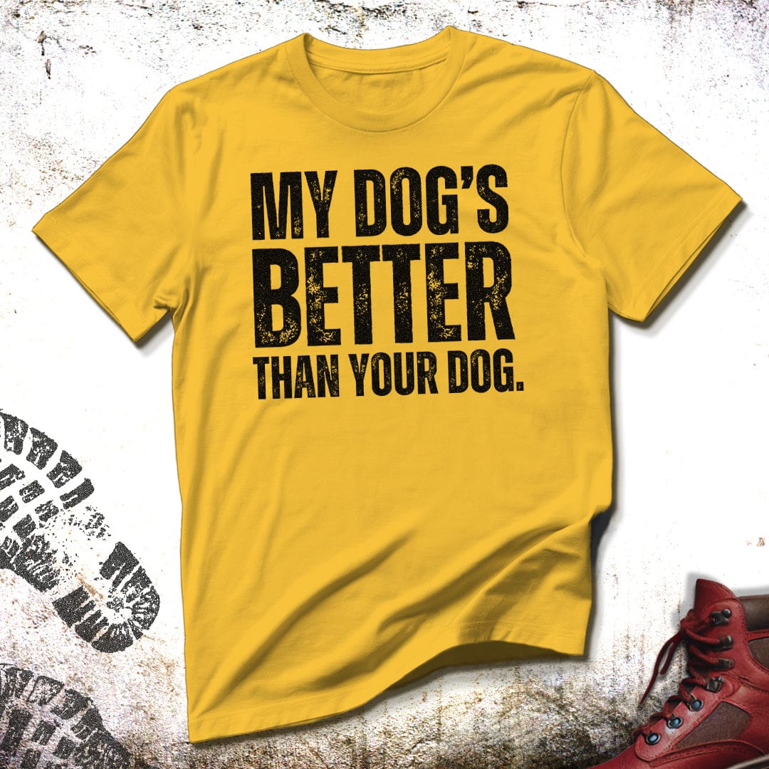 My Dog's Better Than Your Dog - Unisex T-Shirt