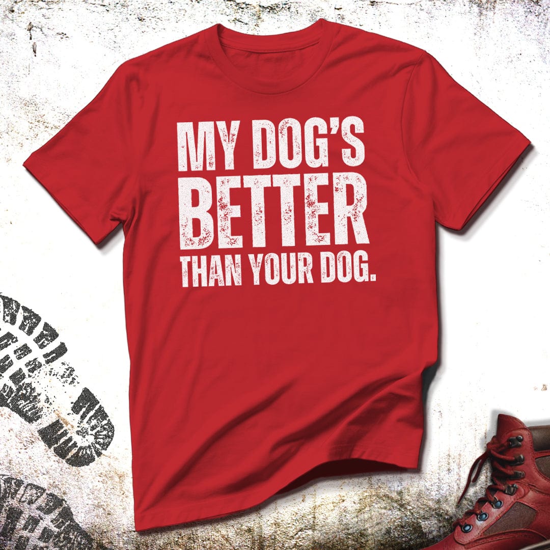 My Dog's Better Than Your Dog - Unisex T-Shirt