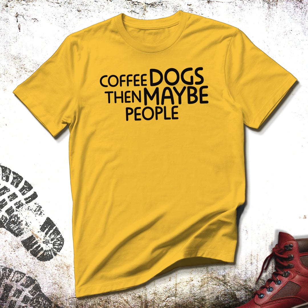 Coffee Dogs Then Maybe People - Unisex T-Shirt