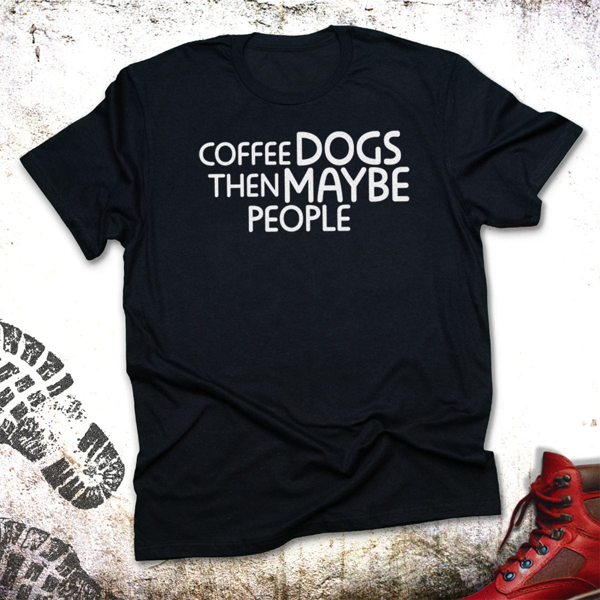 Coffee Dogs Then Maybe People - Unisex T-Shirt