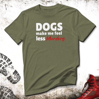 Dogs Make Me Feel Less Murdery - Unisex T-Shirt