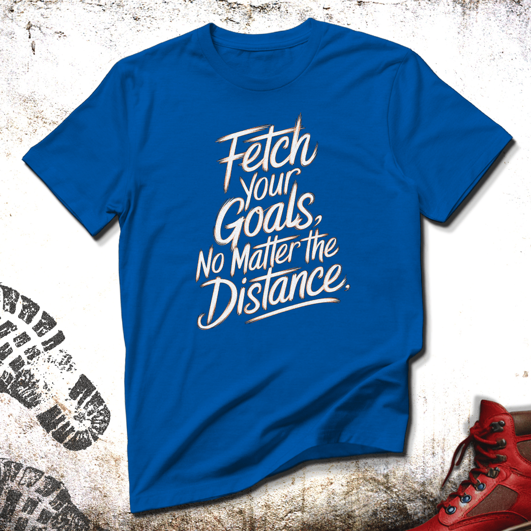 Fetch Your Goals No Matter The Distance - Unisex T-Shirt