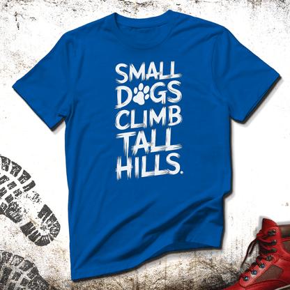 Small Dogs Climb Tall Hills - Unisex T-Shirt