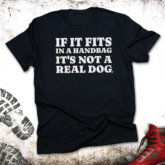 If It Fits In A Handbag It's Not A Real Dog - Unisex T-Shirt