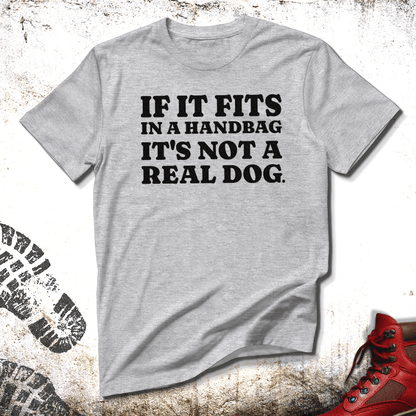 If It Fits In A Handbag It's Not A Real Dog - Unisex T-Shirt