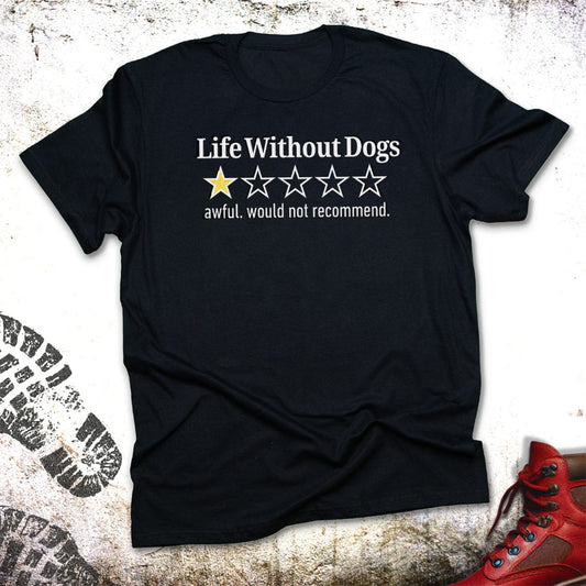 Life Without Dogs  - Unisex T-Shirt