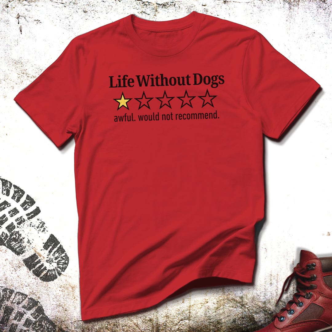 Life Without Dogs  - Unisex T-Shirt