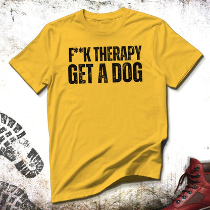 F**k Therapy Get A Dog - Unisex T-Shirt