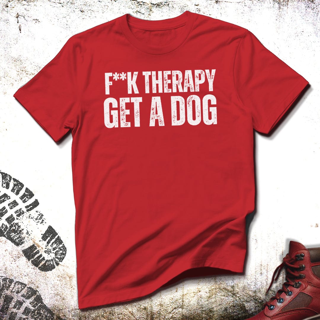 F**k Therapy Get A Dog - Unisex T-Shirt
