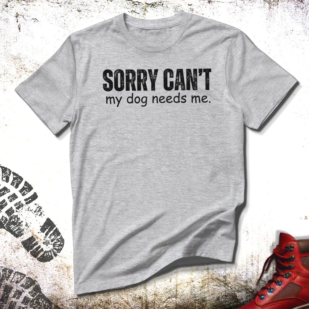 Sorry Can't My Dog Needs Me - Unisex T-Shirt