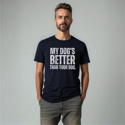 My Dog's Better Than Your Dog - Unisex T-Shirt