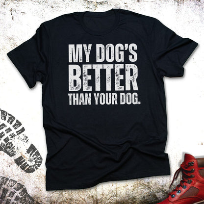 My Dog's Better Than Your Dog - Unisex T-Shirt