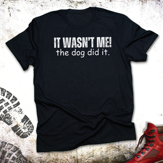It Wasn't Me The Dog Did It - Unisex T-Shirt
