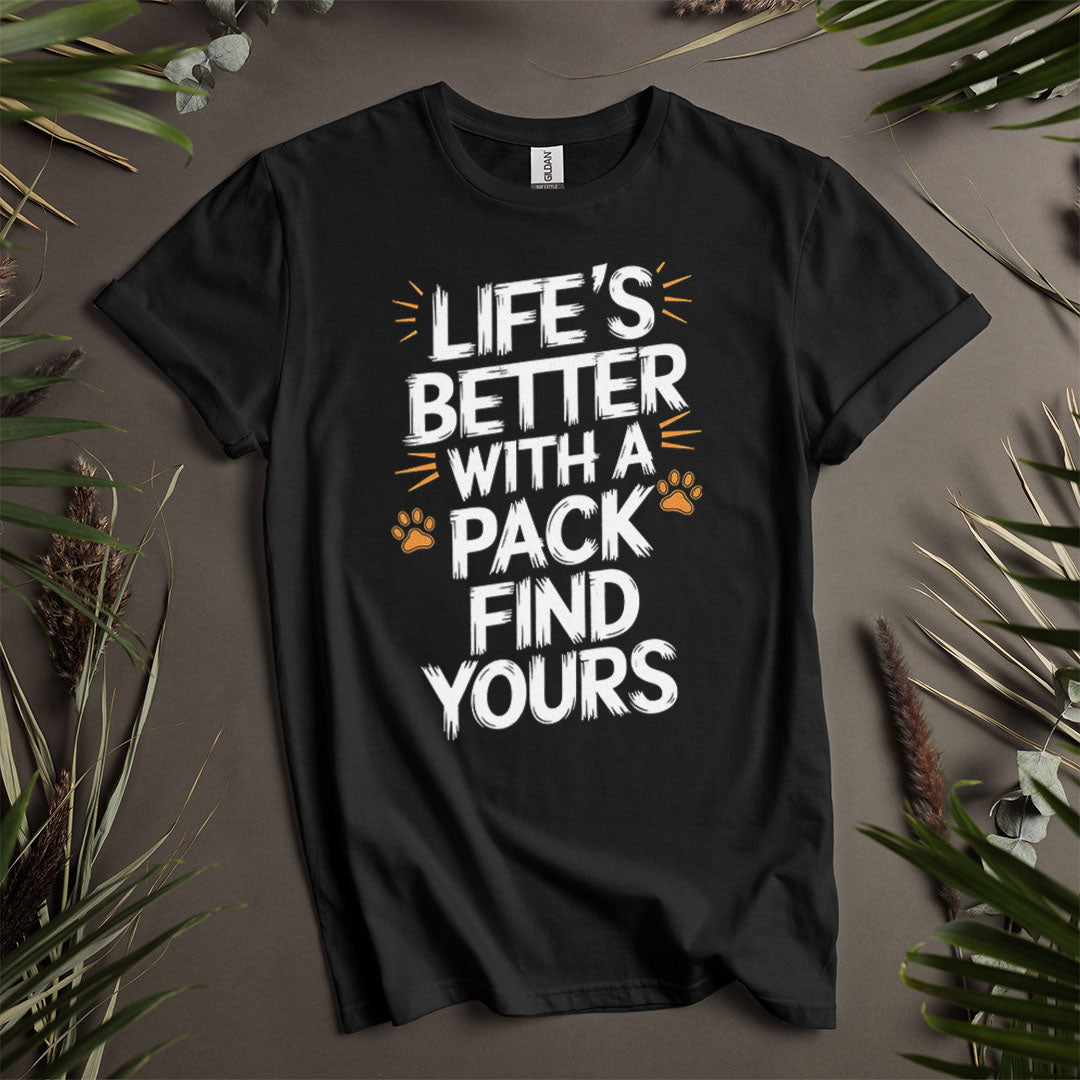 Life's Better With A Pack - Unisex T-Shirt