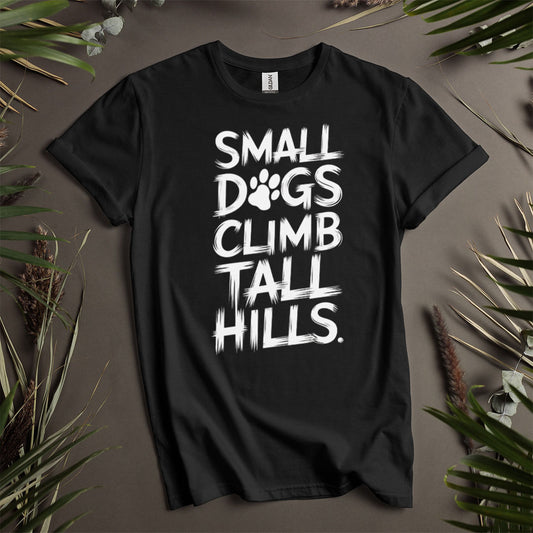 Small Dogs Climb Tall Hills - Unisex T-Shirt