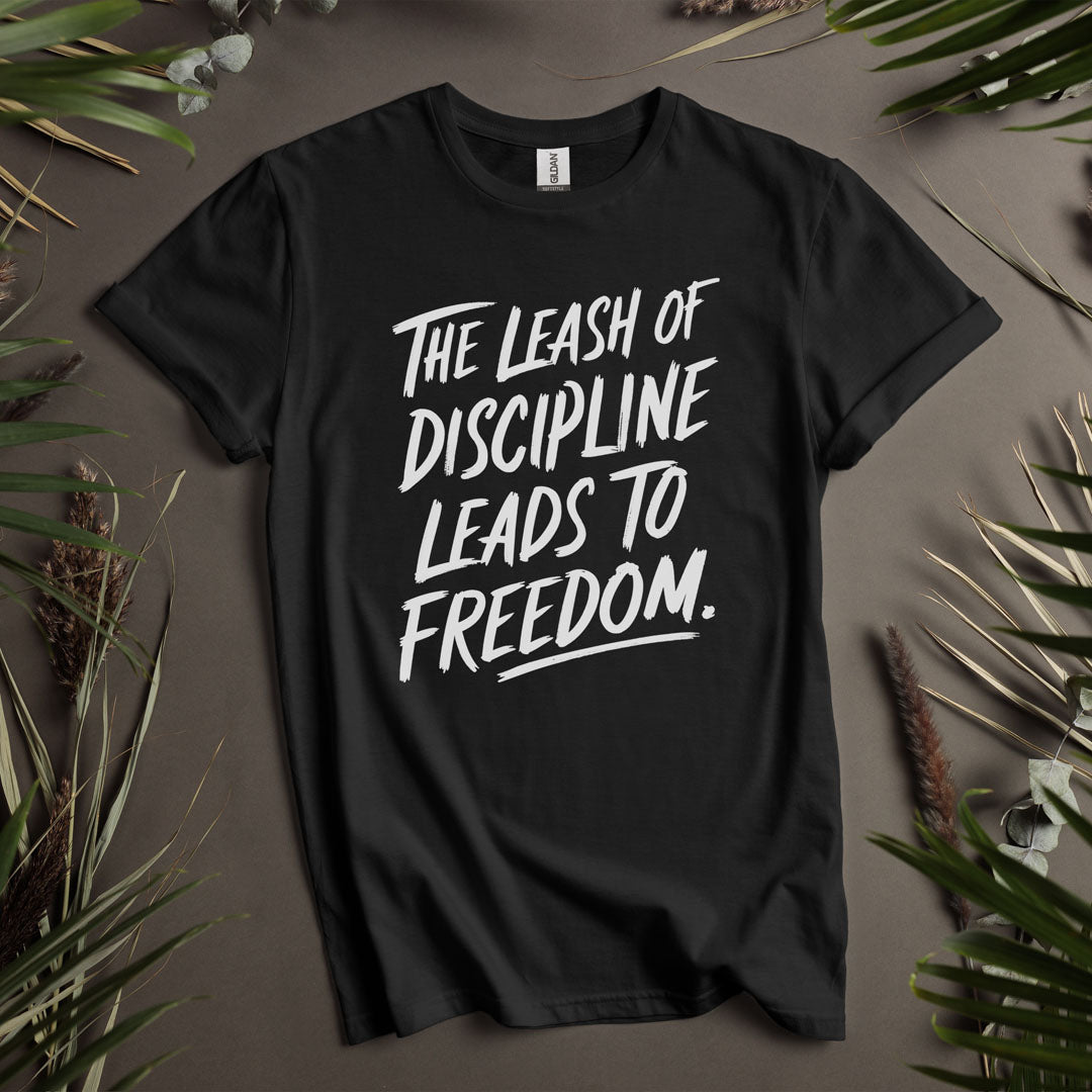 The Leash Of Discipline Leads to Freedom  - Unisex T-Shirt