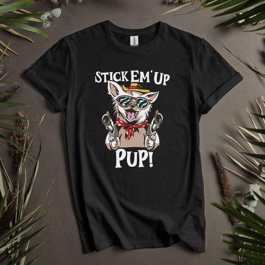 Stick Em Up Pup- Unisex T-Shirt