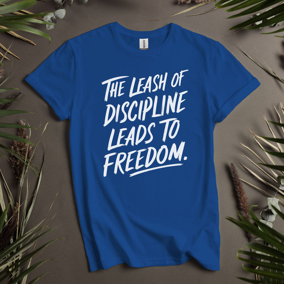 The Leash Of Discipline Leads to Freedom  - Unisex T-Shirt