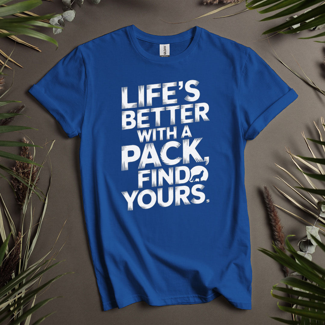 Life's Better With A Pack - Unisex T-Shirt