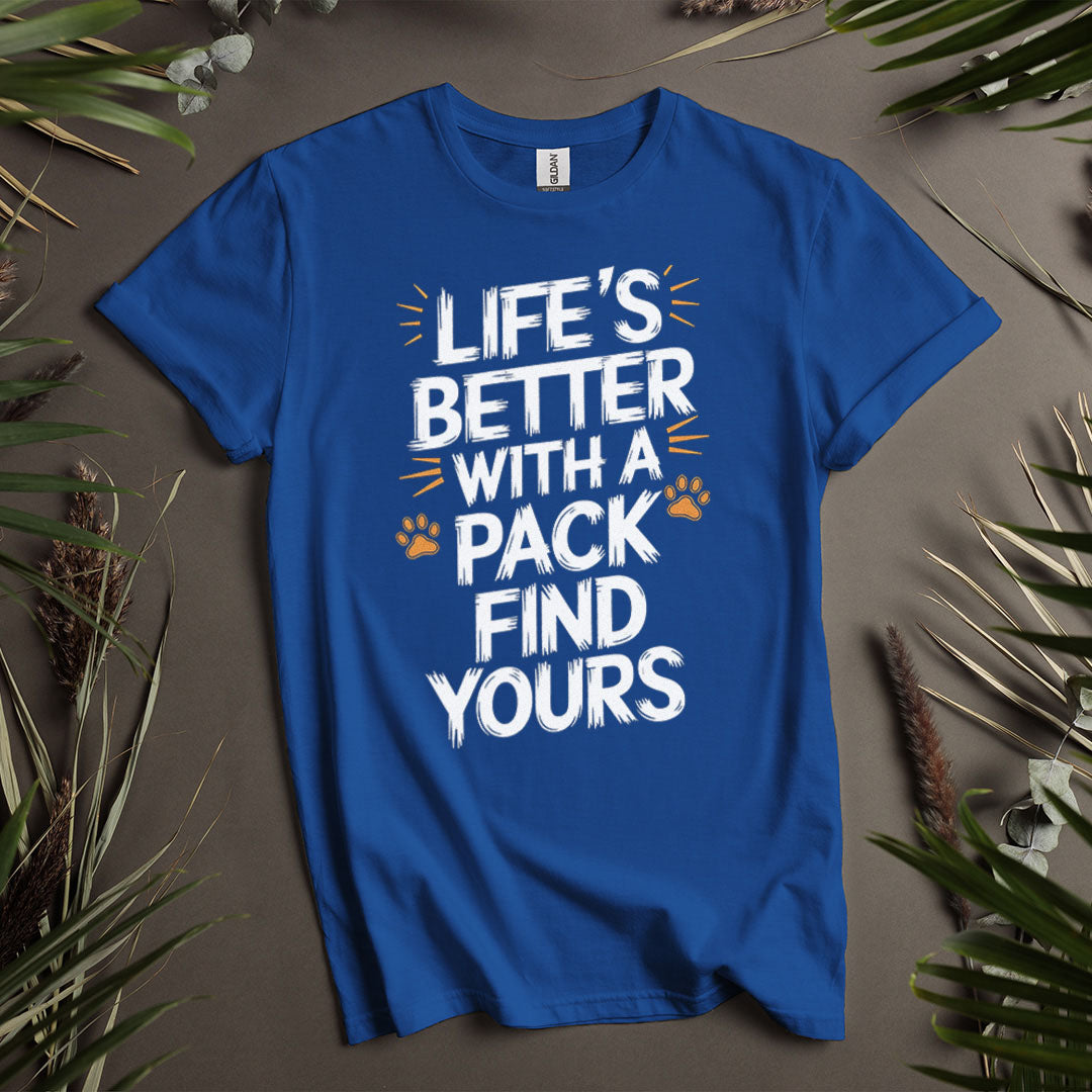 Life's Better With A Pack - Unisex T-Shirt