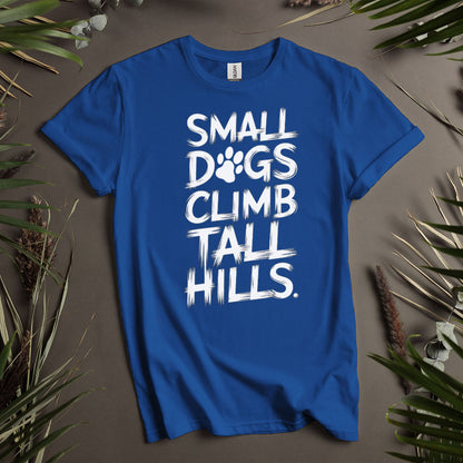 Small Dogs Climb Tall Hills - Unisex T-Shirt